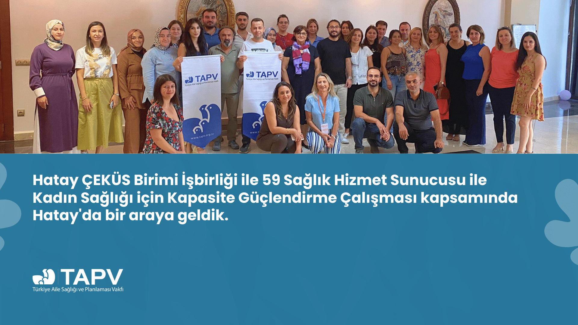 Hatay'da Kadın Sağlığı için Sağlık Hizmet Sunucuları Kapasite Güçlendirme Çalışması
