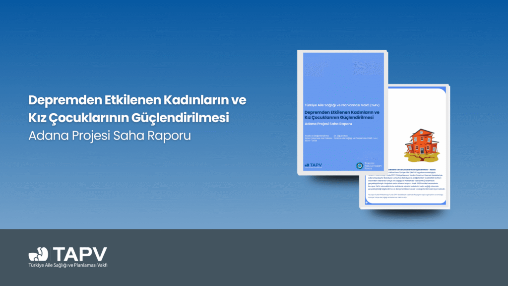 Depremden Etkilenen Kadınların ve Kız Çocuklarının Güçlendirilmesi - Adana Projesi Saha Raporu